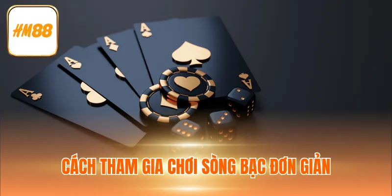 Cách tham gia chơi sòng bạc đơn giản