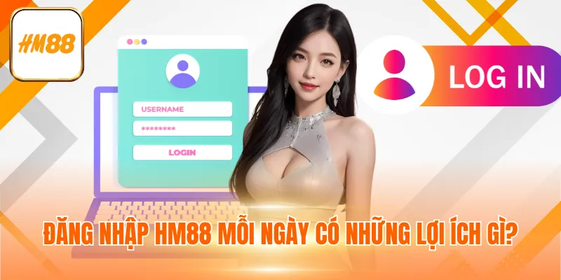 Đăng nhập HM88 mỗi ngày có những lợi ích gì?