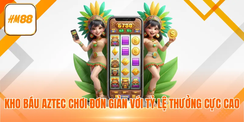 Kho báu Aztec chơi đơn giản với tỷ lệ thưởng cực cao