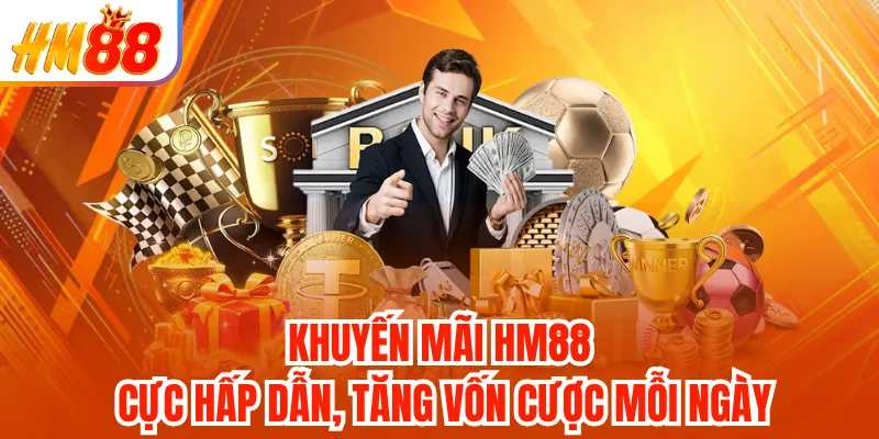 Khuyến mãi HM88 cực hấp dẫn, tăng vốn cược mỗi ngày